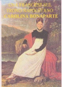 Una francese sul trono napoletano: Carolina Bonaparte