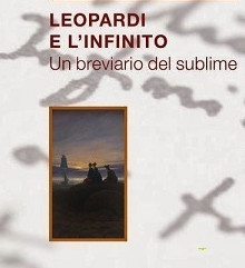 “Leopardi e l’Infinito – Un breviario del sublime” .